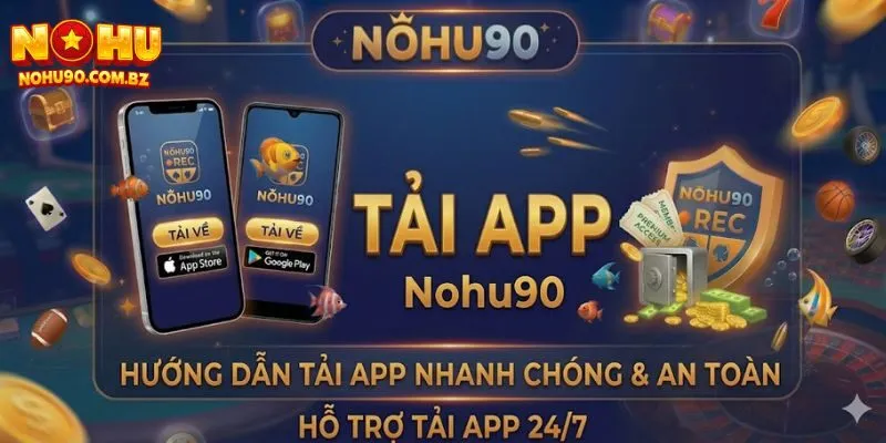 Hướng Dẫn Tải App Nohu90 Trên Điện Thoại Android & iOS 